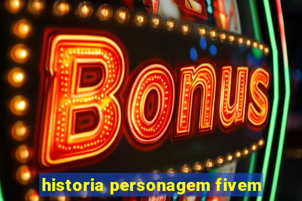 historia personagem fivem